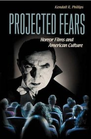 Projected Fears : Horror Films and American Culture
