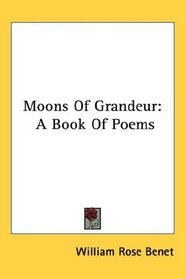 Moons Of Grandeur: A Book Of Poems