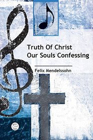 Truth Of Christ Our Souls Confessing Anthem
