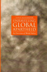 Unravelling Global Apartheid: An Overview of World Politics