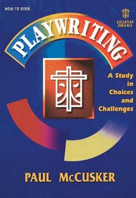 Playwriting: A Study in Choices and Challenges (Lillenas Drama Resource How to Book)