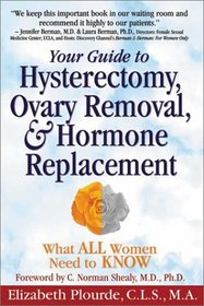 Your Guide to Hysterectomy, Ovary Removal,  Hormone Replacement: What All Women Need to Know