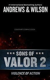 Sons of Valor 2: Violence of Action (Tier One Shared-World Series)