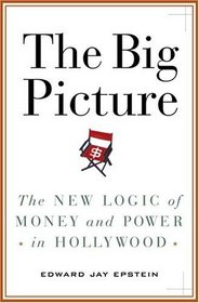 The Big Picture : The New Logic of Money and Power in Hollywood