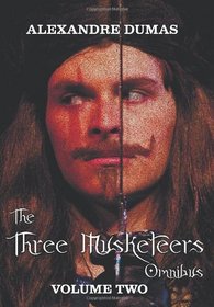 The Three Musketeers Omnibus, Volume Two (Six Complete and Unabridged Books in Two Volumes): Volume One Includes - The Three Musketeers and Twenty Yea