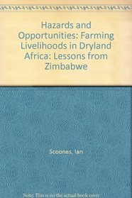 Hazards and Opportunities : Farming Livelihoods in Dryland Africa: Lessons from Zimbabwe