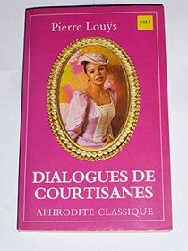 Dialogues de courtisanes ; (suivide) Manuel de civitite pour les petites filles (Collection Aphrodite classique ; 13) (French Edition)