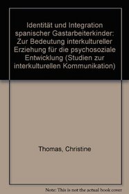 Identitat und Integration spanischer Gastarbeiterkinder: Zur Bedeutung interkultureller Erziehung fur die psychosoziale Entwicklung (Studies in intercultural communication) (German Edition)