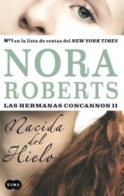 Nacida del hielo (Born in Ice) (Las Hermanas Concannon II/ Born in Trilogy Series II) (Spanish Edition)