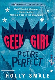 Picture Perfect (Geek Girl, Bk 3)
