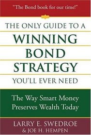 The Only Guide to a Winning Bond Strategy You'll Ever Need : The Way Smart Money Preserves Wealth Today