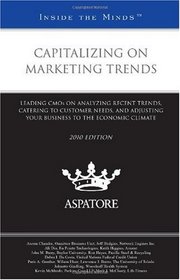 Capitalizing on Marketing Trends, 2010: Leading Cmos on Analyzing Recent Trends, Catering to Customer Needs, and Adjusting Your Business to the Economic Climate (Inside the Minds)