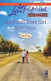 His Small-Town Girl (Eden, OK, Bk 1) (Love Inspired, No 449) (Large Print)