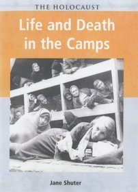 The Holocaust: Life and Death in the Camps (The Holocaust)
