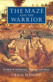 The Maze and the Warrior : Symbols in Architecture, Theology, and Music