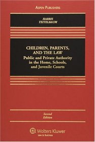 Children, Parents, and the Law: Public and Private Authority in the Home, Schools, and Juvenile Courts (Casebook) (Casebook Series)