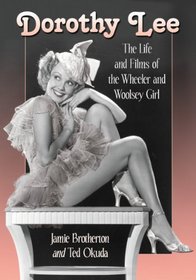 Dorothy Lee: The Life and Films of the Wheeler and Woolsey Girl