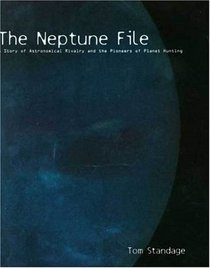 The Neptune File : A Story of Astronomical Rivalry and the Pioneers of Planet Hunting