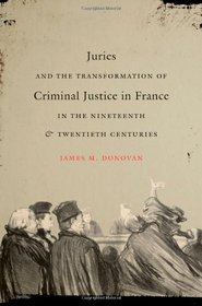 Juries and the Transformation of Criminal Justice in France in the Nineteenth and Twentieth Centuries (Studies in Legal History)