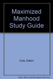 Maximized Manhood Study Guide