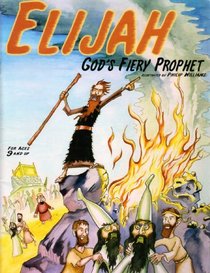 Elijah: God's Fiery Prophet