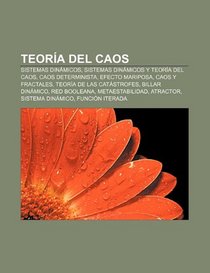 Teora del caos: Sistemas dinmicos, Sistemas dinmicos y teora del caos, Caos determinista, Efecto mariposa, Caos y fractales (Spanish Edition)