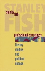 Professional Correctness: Literary Studies and Political Change (Clarendon Lectures in English)