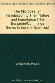 The Microbes: An Introduction to Their Nature and Importance (The Benjamin/Cummings Series in the Life Sciences)