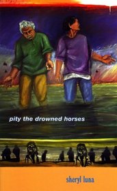 Pity The Drowned Horses (Andres Montoya Poetry Prize)