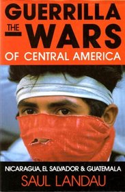 The Guerrilla Wars of Central America: Nicaragua, El Salvador and Guatemala