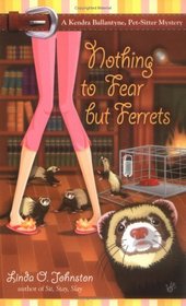 Nothing To Fear But Ferrets (Kendra Ballantyne, Pet-Sitter, Bk 2)