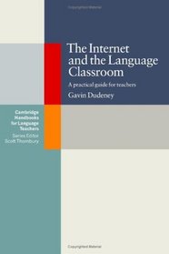 The Internet and the Language Classroom (Cambridge Handbooks for Language Teachers)