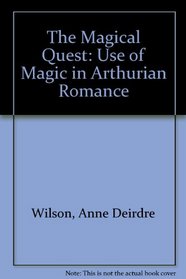 The Magical Quest: The Use of Magic in Arthurian Romance