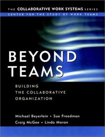 Beyond Teams : Building the Collaborative Organization (Collaborative Work Systems Series)