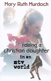 Raising a Christian Daughter in an MTV World