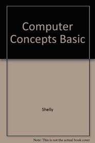 Computer Concepts with Basic (Shelly and Cashman Series)