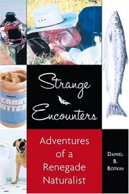 Strange Encounters: Adventures of a Renegade Naturalist