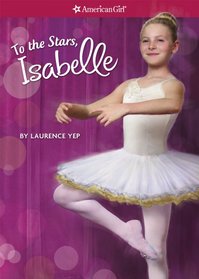 To the Stars, Isabelle (Girl of the Year 2014, Bk 3) (American Girl Today)