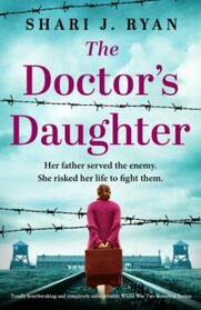 The Doctor?s Daughter: Totally heartbreaking and completely unforgettable World War Two historical fiction