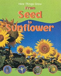 From Seed to Sunflower (How Things Grow)