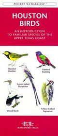 Houston Birds: An Introduction to Familiar Species of the Upper Texas Coast (Pocket Naturalist)