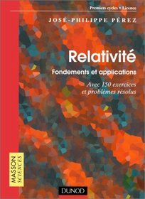 Relativit: Fondements et applications : avec 150 exercices et problmes rsolus