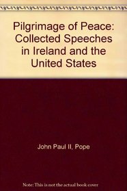 Pilgrimage of Peace: Collected Speeches in Ireland and the United States
