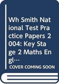 Wh Smith National Test Practice Papers 2004: Key Stage 2 Maths English & Science Book 1
