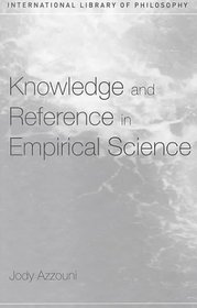 Knowledge and Reference in Empirical Science (International Library of Philosophy)