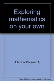 Exploring Mathematics on Your Own