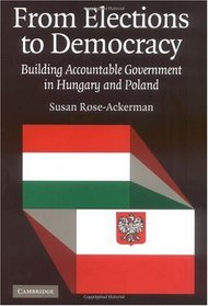 From Elections to Democracy: Building Accountable Government in Hungary and Poland