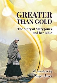 Greater Than Gold: The Story of Mary Jones and Her Bible