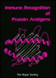 Immune Recognition of Protein Antigens: Proceedings of a Royal Society Discussion Meeting Held on 6 and 7 July 1988