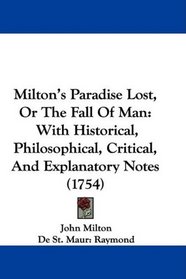 Milton's Paradise Lost, Or The Fall Of Man: With Historical, Philosophical, Critical, And Explanatory Notes (1754)